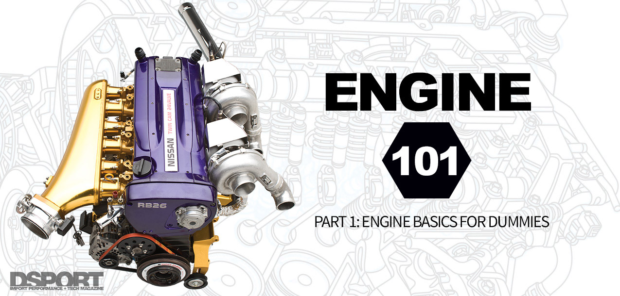 ENGINE 101 PART 1: Engine Basics for Dummies
