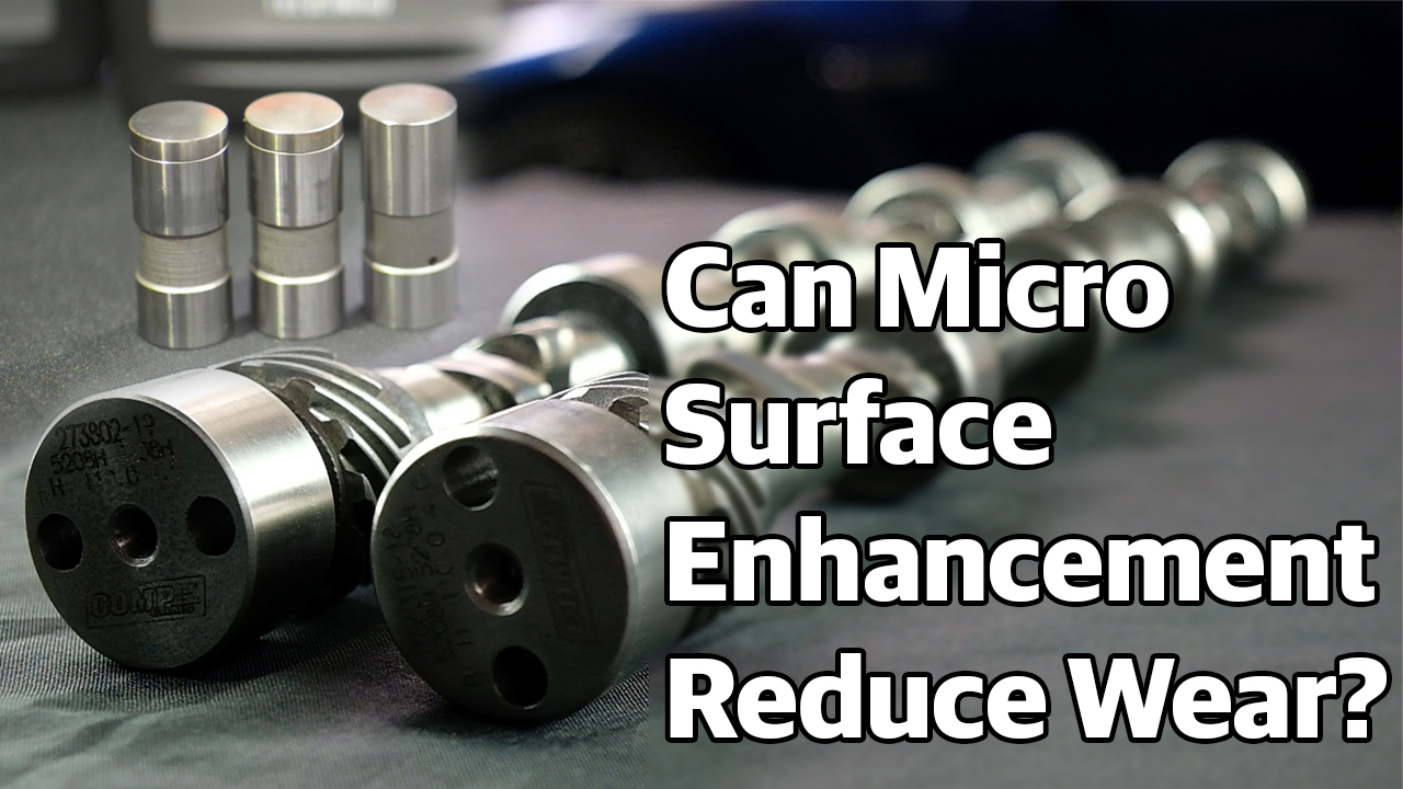 Micro Surface Enhancements effects on Camshaft & Lifters